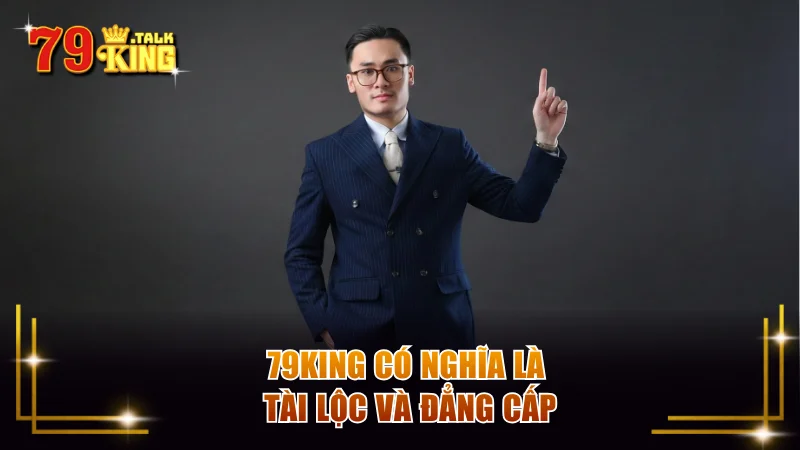 79KING có nghĩa là tài lộc và đẳng cấp