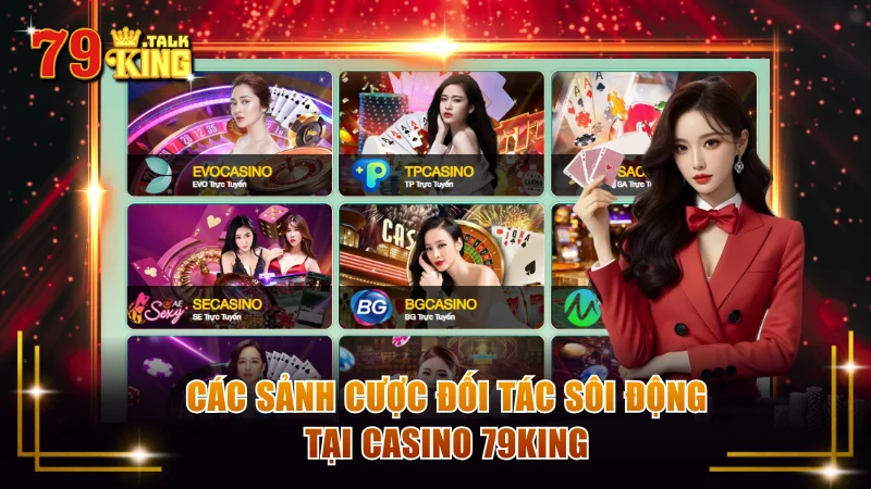 Các sảnh cược đối tác sôi động tại Casino 79KING
