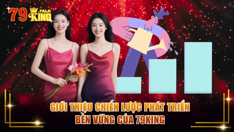 Giới thiệu 79KING với chiến lược phát triển bền vững