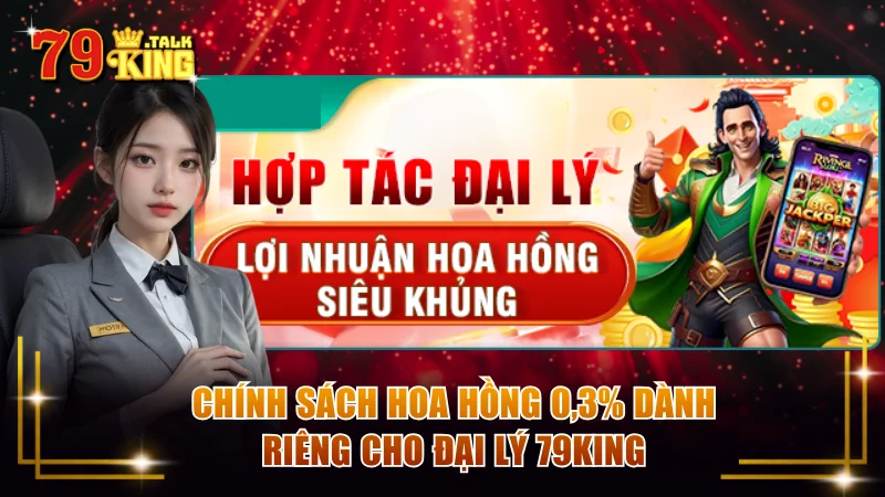 Hoa hồng dành cho đại lý 79KING là 0,3%
