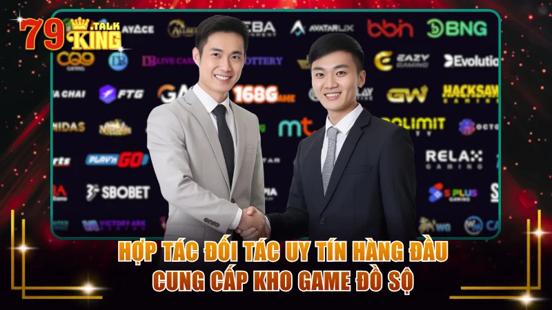 Hợp tác đối tác uy tín hàng đầu cung cấp kho game đồ sộ