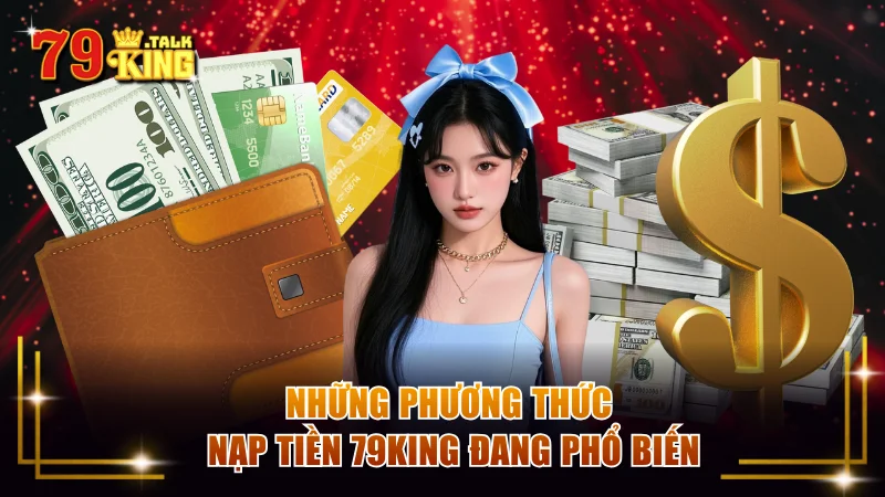 Những phương thức nạp tiền 79KING đang phổ biến