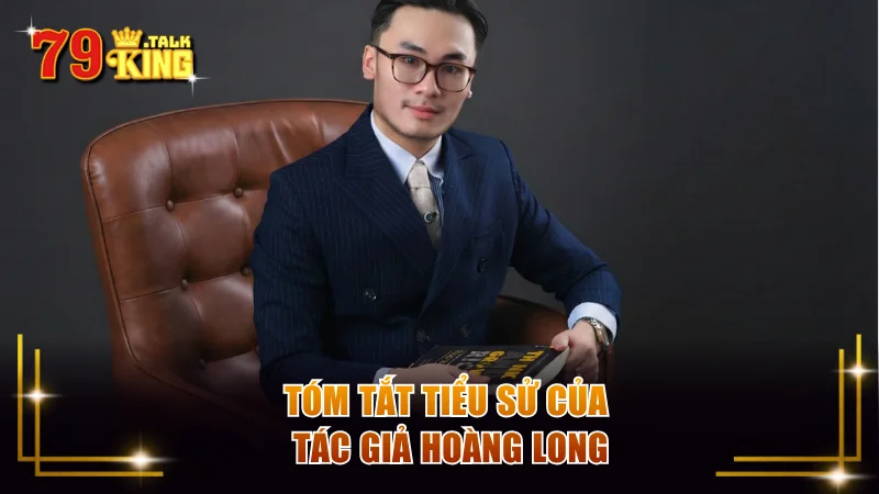 Tóm tắt tiểu sử của tác giả Hoàng Long