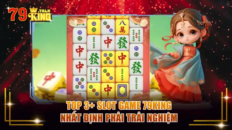 Top 3+ slot game 79KING nhất định phải trải nghiệm